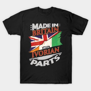 Made In Britain With Ivorian Parts - Gift for Ivorian From Ivory Coast T-Shirt